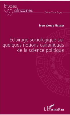 Éclairage sociologique sur quelques notions canoniques de la science politique - Vangu Ngimbi, Ivan