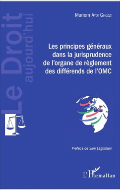 Les principes généraux dans la jurisprudence de l'organe de règlement des différends de l'OMC - Aydi Ghozzi, Mariem