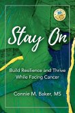 Stay On: Build Resilience and Thrive While Facing Cancer
