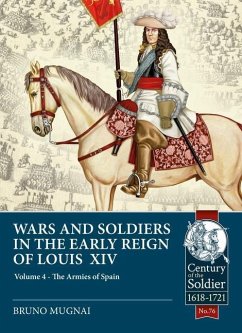 Wars and Soldiers in the Early Reign of Louis XIV: Volume 4 - The Armies of Spain and Portugal, 1660-1687 - Mugnai, Bruno