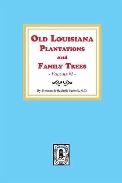 Old Louisiana Plantations and Family Trees, Volume #1 - Seebold, Herman de Bachelle