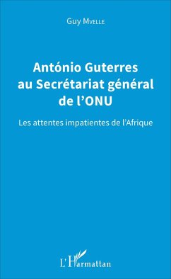 Antonio Guterres au Secrétariat général de l'ONU - Mvelle, Guy