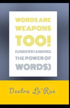 Words are weapons too! Understanding the power of words - Benn, Deetra La'rue