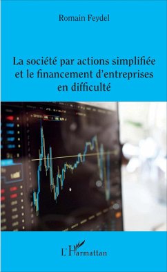 La société par actions simplifiée et le financement d'entreprises en difficulté - Feydel, Romain