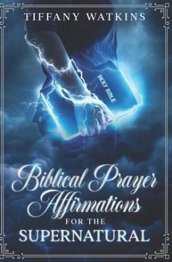 Biblical Prayer Affirmations for the Supernatural - Watkins, Tiffany