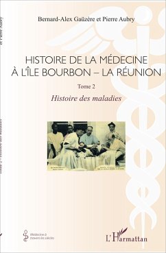 Histoire de la médecine à l'Île Bourbon - La réunion - Aubry, Pierre; Gaüzère, Bernard-Alex