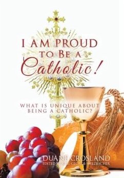 I Am Proud to Be a Catholic! - Crosland, Duane