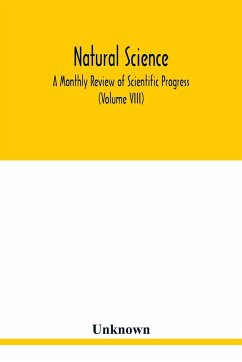 Natural science; A Monthly Review of Scientific Progress (Volume VIII) - Unknown