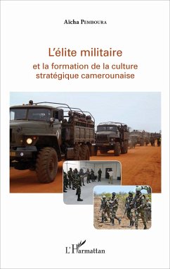 L'élite militaire et la formation de la culture stratégique camerounaise - Pemboura, Aïcha