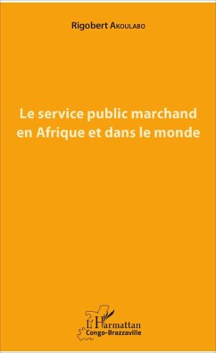 Le service public marchand en Afrique et dans le monde - Akoulabo, Rigobert