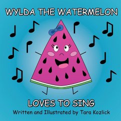 Wylda the Watermelon Loves to Sing - Kozlick, Tara