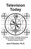 Television Today: A Primer of Critical Thinking, Censorship, Social Justice, and Fake News in American Popular Culture