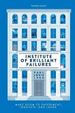Institute of Brilliant Failures: Make room to experiment, innovate, and learn
