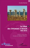 La Libye, des Ottomans à Da'ech La Libye, des Ottomans à Da'ech