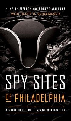 Spy Sites of Philadelphia - Melton, H Keith; Wallace, Robert