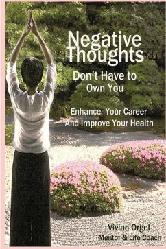 Negative Thoughts Don't Have to Own You: Enhance Your Career and Improve Your Health - Orgel, Vivian