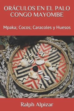 Oráculos En El Palo Congo Mayombe: Mpaka; Cocos; Caracoles y Huesos - Alpizar, Ralph