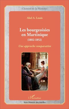 Les bourgeoisies en Martinique (1802-1852) - Louis, Abel A.
