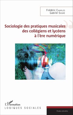 Sociologie des pratiques musicales des collègiens et lycéens à l'ère numérique - Charles, Frédéric; Segré, Gabriel