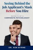 Seeing Behind the Job Applicant's Mask Before Hiring: Secrets of a Corporate Psychologist