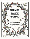 Framed Fancy Florals: Adult Coloring Book - 40 Original Designs