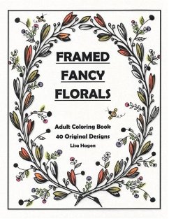 Framed Fancy Florals: Adult Coloring Book - 40 Original Designs - Hagen, Lisa