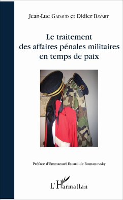 Le traitement des affaires pénales militaires en temps de paix - Gadaud, Jean-Luc; Bavart, Didier