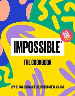 Impossible(tm) the Cookbook: How to Save Our Planet, One Delicious Meal at a Time - Impossible Foods Inc