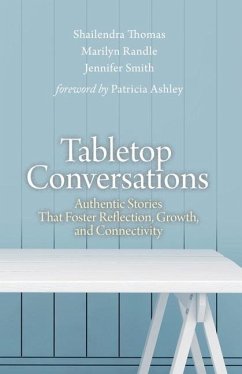 Tabletop Conversations: Authentic Stories That Foster Reflection, Growth, and Connectivity - Randle, Marilyn; Smith, Jennifer; Thomas, Shailendra