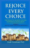 Rejoice Every Choice - Skills To Achieve Success, Happiness and Fulfillment: Book # 5: How To Create Wealth and Abundance