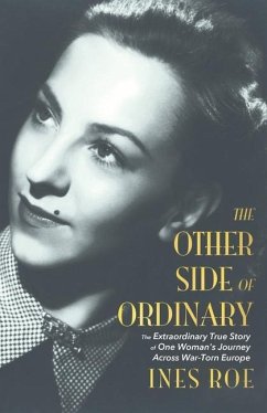 The Other Side of Ordinary: The Extraordinary True Story of One Woman's Journey Across War-Torn Europe - Roe, Ines