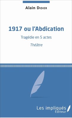 1917 ou l'Abdication - Didier, Alain