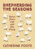 Shepherding the Seasons: Stories from a Life with Two Flocks