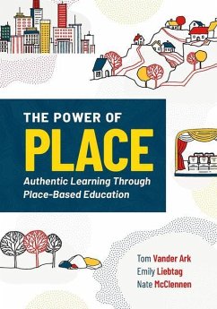 The Power of Place: Authentic Learning Through Place-Based Education - Vander Ark, Tom; Liebtag, Emily; McClennen, Nate