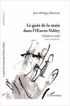 Le goût de la main dans l'Oeuvre-Valéry - Biehler, Jean-Philippe