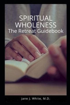 Spiritual Wholeness Retreat Guidebook: A Guide to Living the Way God Designed - White, Jane