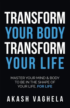 Transform Your Body Transform Your Life - Vaghela, Akash