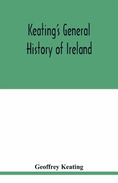 Keating's general history of Ireland - Keating, Geoffrey