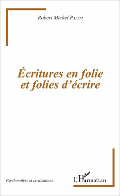 Écritures en folie et folies d'écriture - Palem, Robert-Michel