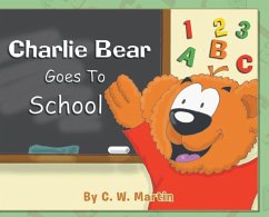 Charlie Bear Goes To School - Martin, C. W.