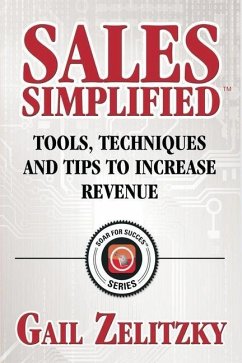 Sales Simplified: Tools, Techniques and Tips to Increase Revenue - Zelitzky, Gail