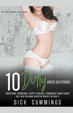 10 Dirty Erotic Sex Stories Threesome, Foursome, Sloppy Lesbians, Forbidden Taboo Daddy, MILF, MFM FFM MMMF Hardcore Bundle for Adults - Cummings, Dick