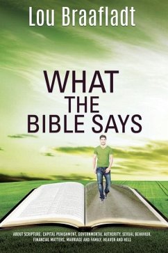 What the Bible Says: about scripture, capital punishment, governmental authority, sexual behavior, financial matters, marriage and family, - Braafladt, Lou