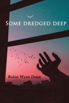 Some Dredged Deep - Dunn, Robin Wyatt