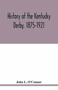 History of the Kentucky Derby, 1875-1921 - L. O'Connor, John