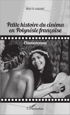 Petite histoire du cinéma en Polynésie française - Louvat, Marc E.