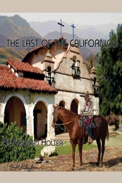 The Last of the Californios - Holter, Howard R