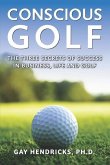 Conscious Golf: The Three Secrets of Success in Business, Life and Golf