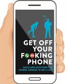 Get Off Your F**king Phone: Facts and Activities to Unplug