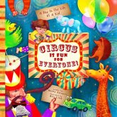 Circus Is Fun For Everyone: - explore art and help animals in this brave, mindful and creative adventure (A Day In The Life Of A Kid interdiscipli